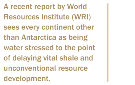 A recent report by World Resources Institute (WRI) sees every continent other than Antarctica as being water stressed to the point of delaying vital shale and unconventional resource development.